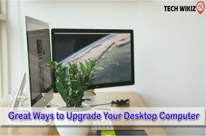 Great Ways to Upgrade Your Desktop Computer