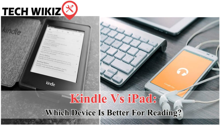 Kindle Vs. IPad: Which Device Is Better For Reading? - Tech Wikiz